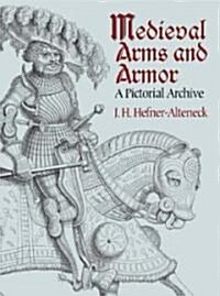 Medieval Arms and Armor: A Pictorial Archive (Paperback)