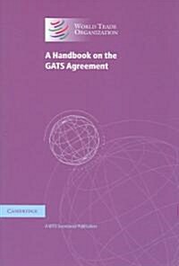 A Handbook on the GATS Agreement : A WTO Secretariat Publication (Paperback)