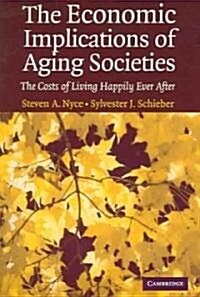 The Economic Implications of Aging Societies : The Costs of Living Happily Ever After (Paperback)