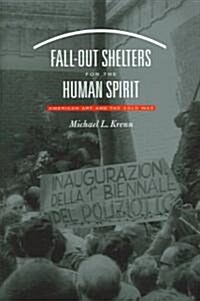 Fall-Out Shelters for the Human Spirit: American Art and the Cold War (Hardcover)