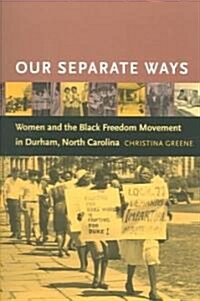 Our Separate Ways: Women and the Black Freedom Movement in Durham, North Carolina (Paperback)