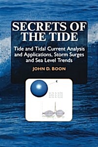 Secrets of the Tide : Tide and Tidal Current Analysis and Predictions, Storm Surges and Sea Level Trends (Paperback)