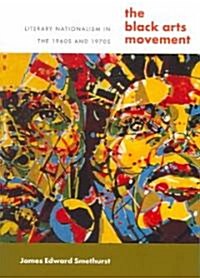 The Black Arts Movement: Literary Nationalism in the 1960s and 1970s (Paperback)