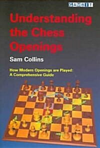 Understanding the Chess Openings : How Modern Openings are Played: A Comprehensive Guide (Paperback)