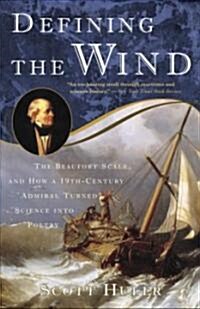 Defining the Wind: The Beaufort Scale and How a 19th-Century Admiral Turned Science into Poetry (Paperback)