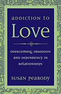 Addiction to Love: Overcoming Obsession and Dependency in Relationships (Paperback, 3, Revised)