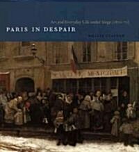 Paris in Despair: Art and Everyday Life Under Siege (1870-71) (Paperback)