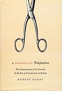 A Surgical Temptation: The Demonization of the Foreskin and the Rise of Circumcision in Britain (Hardcover)