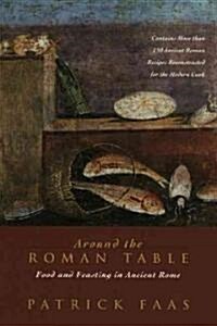 Around the Roman Table: Food and Feasting in Ancient Rome (Paperback)