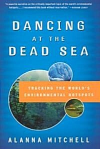 Dancing at the Dead Sea: Tracking the Worlds Environmental Hotspots (Hardcover)