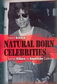 Natural Born Celebrities: Serial Killers in American Culture (Hardcover)
