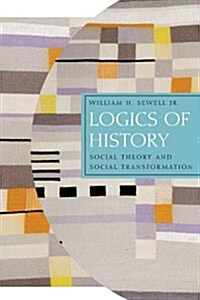 Logics of History: Social Theory and Social Transformation (Paperback)