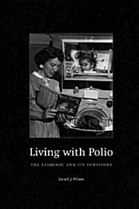 Living with Polio: The Epidemic and Its Survivors (Hardcover)