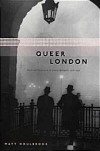 Queer London: Perils and Pleasures in the Sexual Metropolis, 1918-1957 (Hardcover, 2)
