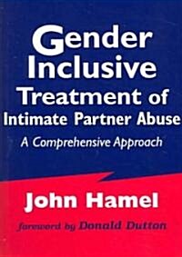 Gender Inclusive Treatment of Intimate Partner Abuse: A Comprehensive Approach (Paperback)