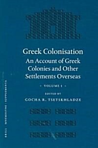 Greek Colonisation: An Account of Greek Colonies and Other Settlements Overseas, Volume One (Hardcover)