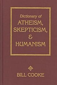 Dictionary of Atheism Skepticism & Humanism (Hardcover)