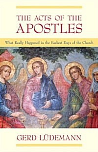 The Acts of the Apostles: What Really Happened in the Earliest Days of the Church (Hardcover)