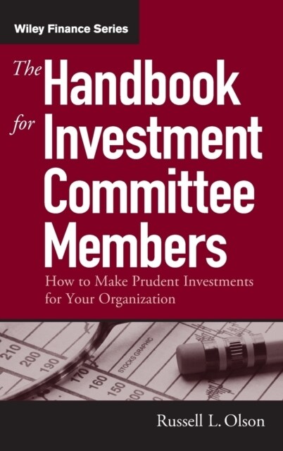 The Handbook for Investment Committee Members: How to Make Prudent Investments for Your Organization (Hardcover)