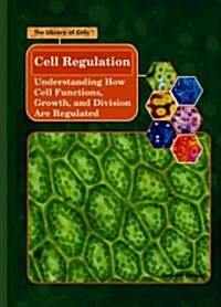Cell Regulation: Understanding How Cell Functions, Growth, and Division Are Regulated (Library Binding)