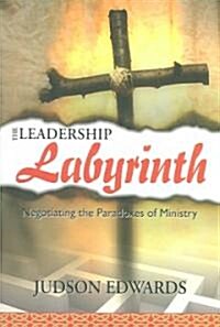 The Leadership Labyrinth: Negotiating the Paradoxes of Ministry (Paperback)
