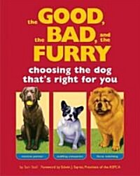 The Good, the Bad, and the Furry: Choosing the Dog Thats Right for You (Paperback)
