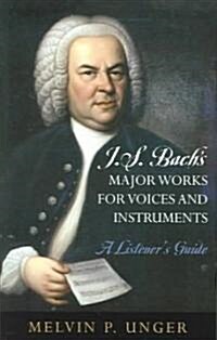 J.S. Bachs Major Works for Voices and Instruments: A Listeners Guide (Paperback)