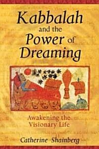 Kabbalah and the Power of Dreaming: Awakening the Visionary Life (Paperback)