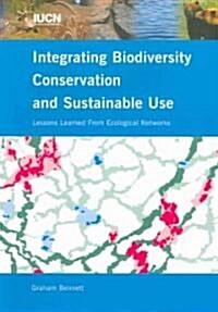 Integrating Biodiversity Conservation and Sustainable Use: Lessons Learned from Ecological Networks (Paperback)