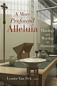 A More Profound Alleluia: Theology and Worship in Harmony (Paperback)