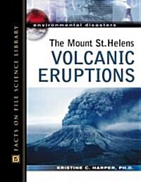 The Mount St. Helens Volcanic Eruptions (Hardcover)