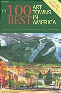 The 100 Best Art Towns in America: A Guide to Galleries, Festivals, Lodging, and Dining (Paperback, 4)