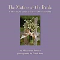 The Mother of the Bride: A Practical Guide & an Elegant Keepsake (Hardcover)