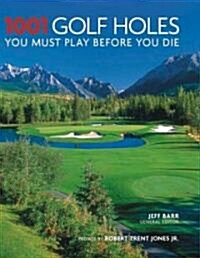 1001 Golf Holes: You Must Play Before You Die (Hardcover)