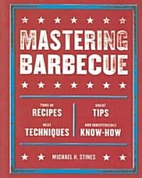 Mastering Barbecue: Tons of Recipes, Hot Tips, Neat Techniques, and Indispensable Know How [A Cookbook] (Paperback)