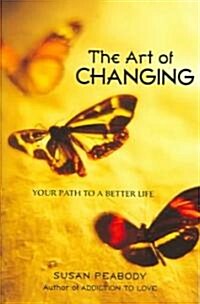 The Art of Changing: Your Path to a Better Life (Paperback)