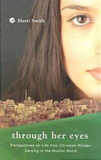 Through Her Eyes: Life and Ministry of Women in the Muslim World (Paperback)
