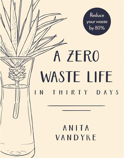 A Zero Waste Life: In Thirty Days (Paperback, None)