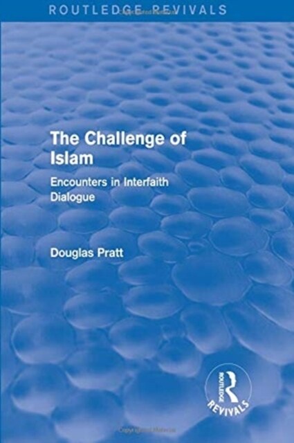 Routledge Revivals: The Challenge of Islam (2005) : Encounters in Interfaith Dialogue (Paperback)