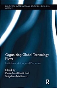 Organizing Global Technology Flows : Institutions, Actors, and Processes (Paperback)