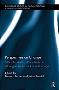 Perspectives on Change : What Academics, Consultants and Managers Really Think About Change (Paperback)