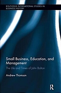 Small Business, Education, and Management : The Life and Times of John Bolton (Paperback)