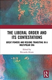 The Liberal Order and its Contestations : Great powers and regions transiting in a multipolar era (Hardcover)