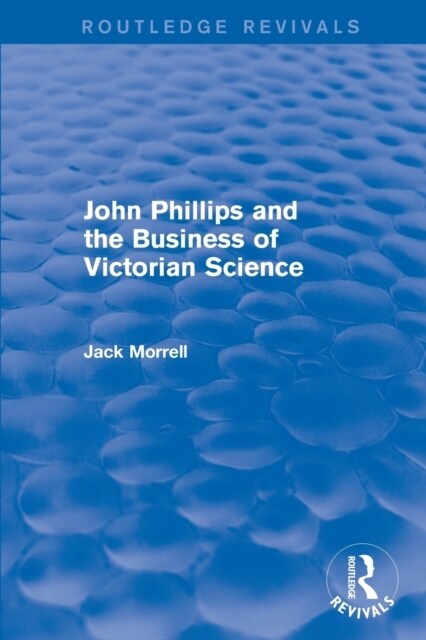 Routledge Revivals: John Phillips and the Business of Victorian Science (2005) : The Fiction of the Brotherhood of the Rosy Cross (Paperback)