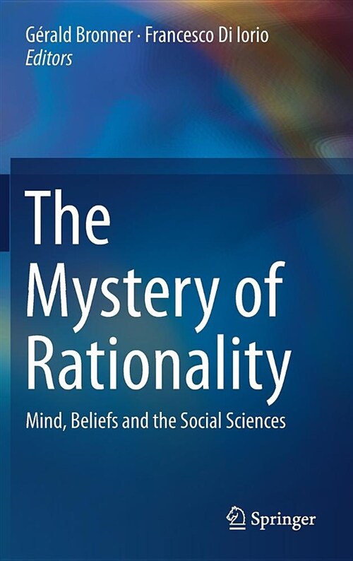 The Mystery of Rationality: Mind, Beliefs and the Social Sciences (Hardcover, 2018)