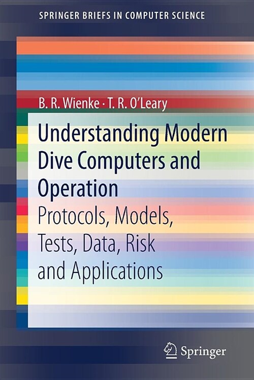 Understanding Modern Dive Computers and Operation: Protocols, Models, Tests, Data, Risk and Applications (Paperback, 2018)