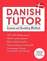 Danish Tutor: Grammar and Vocabulary Workbook (Learn Danish with Teach Yourself) : Advanced beginner to upper intermediate course (Paperback)