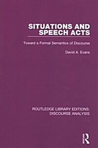 Situations and Speech Acts : Toward a Formal Semantics of Discourse (Paperback)