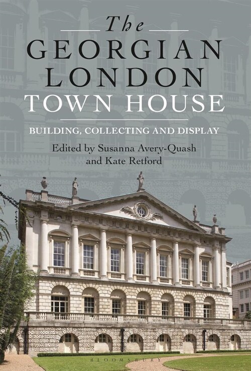 The Georgian London Town House : Building, Collecting and Display (Hardcover)