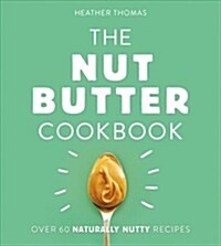 The Nut Butter Cookbook (Hardcover, edition)